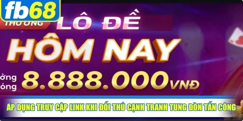 Cách Vào FB68 Khi Bị Chặn Hoàn Toàn Nhanh Nhất 2026 3 Áp dụng truy cập link khi đối thủ cạnh tranh tung đòn tấn công mạng