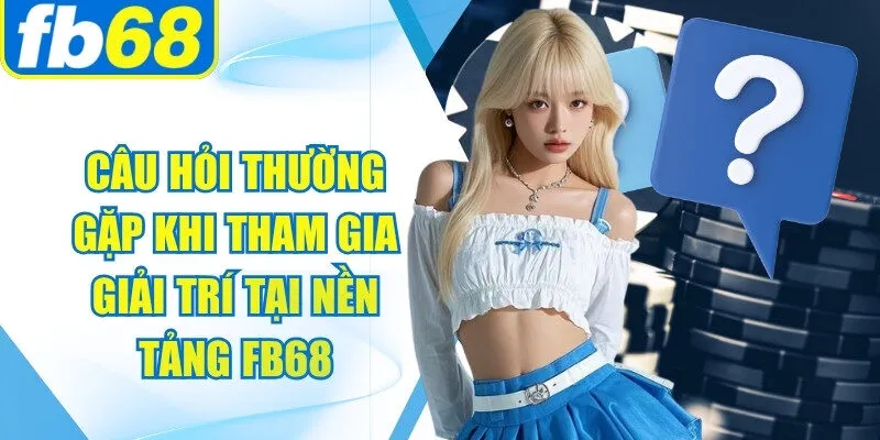 FB68 Tutflix ✔️ Trang Chủ Casino Và Thể Thao Chính Thức 2026 | Chơi Ngay 38 Câu hỏi thường gặp khi tham gia giải trí tại nền tảng FB68