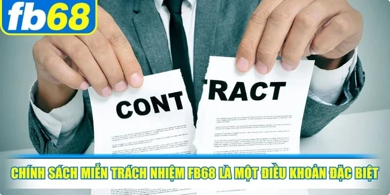 Chính sách miễn trách nhiệm FB68 là một điều khoản đặc biệt