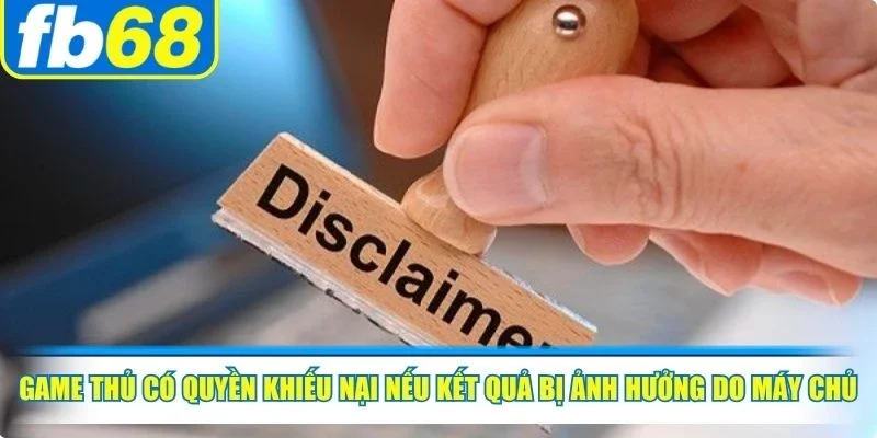Game thủ có quyền khiếu nại nếu kết quả bị ảnh hưởng do máy chủ