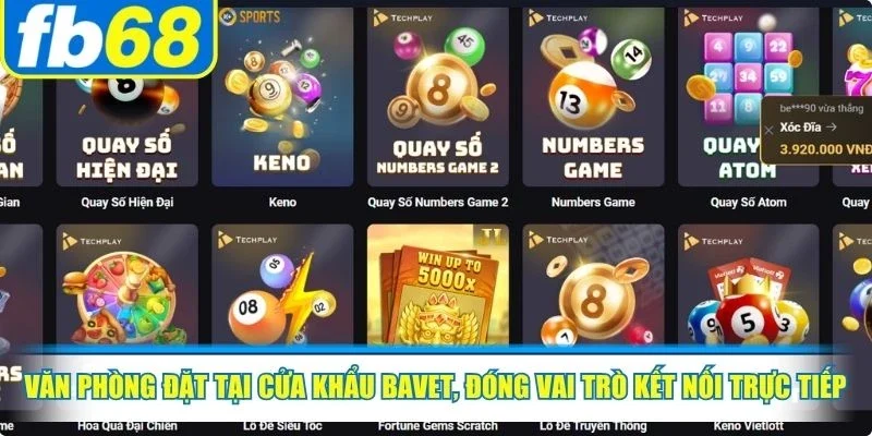 FB68 Đặt Trụ Sở Ở Đâu Và Câu Trả Lời Chính Xác Nhất 3 Văn phòng đặt tại cửa khẩu Bavet, đóng vai trò kết nối trực tiếp